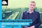 Interested in Whittington station? Attend a video call with Lee Rowley MP.